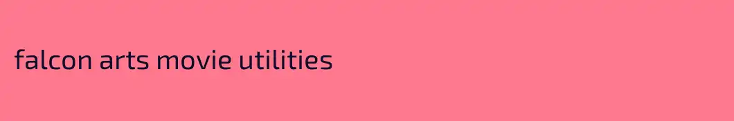 falcon arts movie utilities
